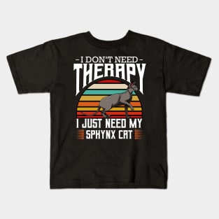 Sphynx Cat - I Don't Need Therapy - Retro Style Cats Kids T-Shirt